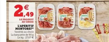 2    1,49  le produit au choix l'aperitif montorsi variétés au choix la barquette de 90 g le kg: 27,67   mason  lam  car  teccht  wing  an