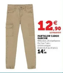  1,90  le produit  pantalon cargo garcon  98% coton, 2% elasthanne du 3 au 7 ans-coloris unique existe du 8 au 14 ans à  14.%