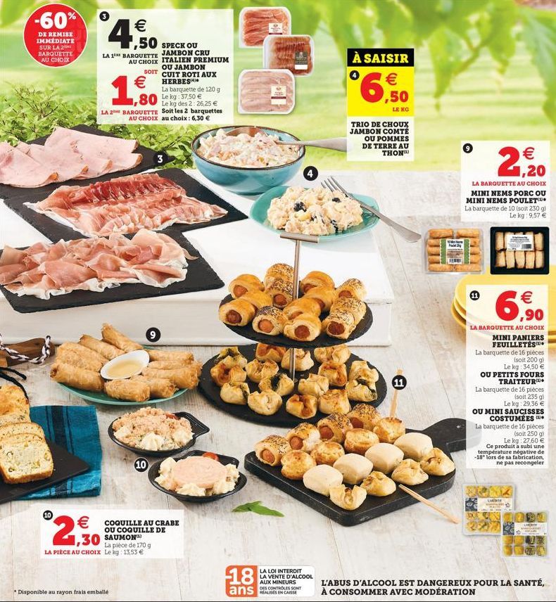 -60%  DE REMISE IMMEDIATE SUR LA 2 BARQUETTE AU CHOIX  10   1,50  SPECK OU  LA 1 BARQUETTE JAMBON CRU AU CHOIX ITALIEN PREMIUM OU JAMBON SOIT CUIT ROTI AUX  HERBES  1,80  Disponible au rayon frais e