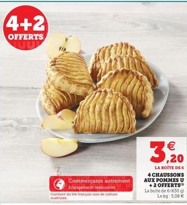 4+2  OFFERTS  Commerçants autrement Engagement ressources  Contient du ble français issu de culture maitrisée.  3,20  LA BOÎTE DE 6  4 CHAUSSONS AUX POMMES U +2 OFFERTS La bolte de 6 (630 g) Le kg: 5