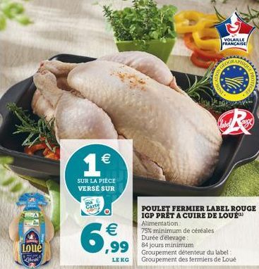 Loue  Chil  1  (11)  SUR LA PIÈCE VERSE SUR  ma  Carte  6,99  ,99 84 jours minimum  LE KG  75% minimum de céréales Durée d'élevage  POULET FERMIER LABEL ROUGE IGP PRET A CUIRE DE LOUE Alimentation  V