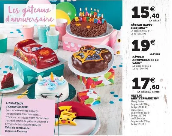 les gâteaux  d'anniversaire  les gâteaux d'anniversaire:  pour une fête entre copains ou un goûter d'anniversaire.....  peles  15  gâteau happy birthday la pièce de 820 g lekg: 18,78   19  la pièce