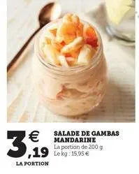 3,19  salade de gambas mandarine la portion de 200 g  19 lekg:15,95  la portion