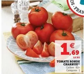  ,69  leng  tomate ronde  charnue  calibre: 82+  catégorie: 1