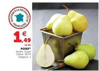 rywalios  roduction  française  1?.    49  le kg  poire  variété: guyot calabre: 65/70 catégorie: 11  1224