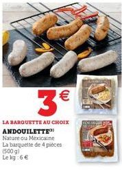 (11)  LA BARQUETTE AU CHOIX ANDOUILETTE Nature ou Mexicaine La barquette de 4 pièces (500 g)  Le kg: 6   3  NOPIE