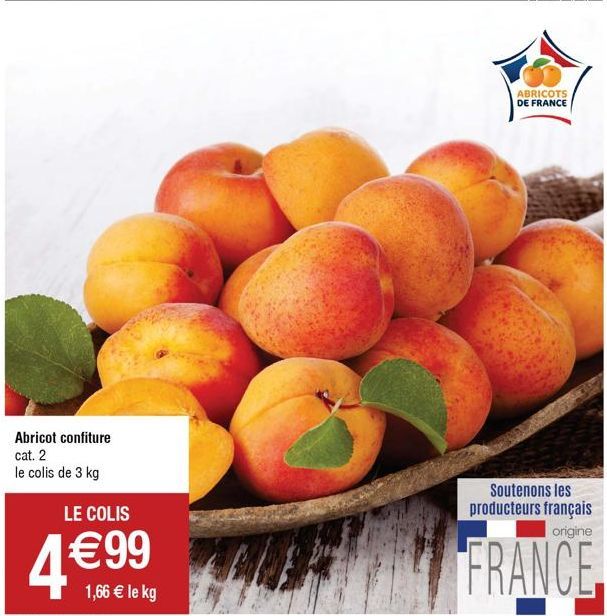 Abricot confiture cat. 2 le colis de 3 kg  LE COLIS  4 99  1,66  le kg  ABRICOTS DE FRANCE  Soutenons les producteurs français origine  FRANCE,