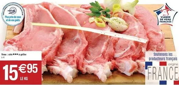 rovenanc  plus près de vous-et de vos goûts  veau: cote*** griller  15 95  le kg  viande de veau française  soutenons les producteurs français origine  france