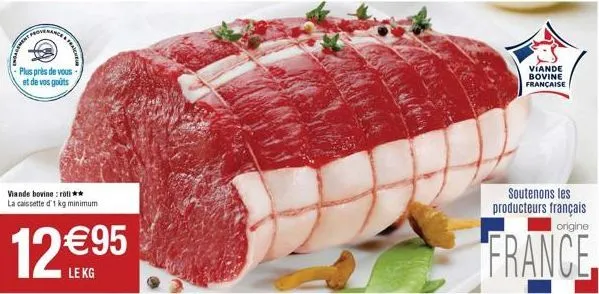& fra  plus près de vous et de vos goûts  viande bovine: roti** la caissette d'1 kg minimum  12 95  le kg  viande bovine française  soutenons les producteurs français  origine  france
