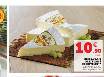 Roitelet  Roitelet- 10.0  LE KG  BRIE AU LAIT PASTEURISÉ LE ROITELET  A partir de 32%MG dans le produit fini