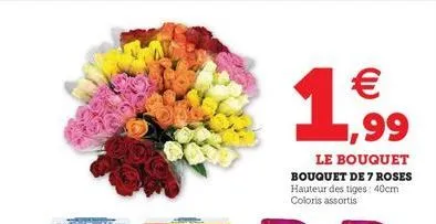 11,99    le bouquet bouquet de 7 roses hauteur des tiges: 40cm coloris assortis