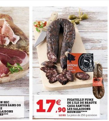 17  ANTONI STERE REAUTE  FIGATELLU FUME   DE L'ILE DE BEAUTE  FATTU  CASA SANTONI  ,90 LES SALAISONS  LEKG La pièce de 250 g environ