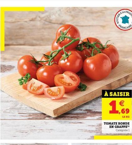 PAVILLOS  ALA  À SAISIR    1  ,69 59  LE KG  TOMATE RONDE EN GRAPPE Catégorie 1