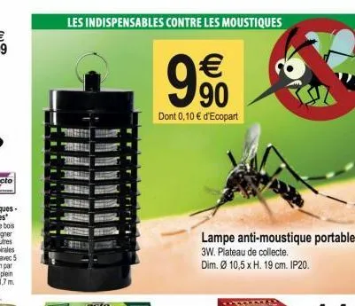les indispensables contre les moustiques    990  dont 0,10  d'ecopart  lampe anti-moustique portable 3w. plateau de collecte. dim. ø 10,5 x h. 19 cm. ip20.