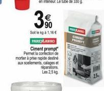 Soit le kg à 1,16   PAREXLANNO  Ciment  prompt  Permet la confection de  mortier à prise rapide destiné aux scellements, calages et réparations Les 2,5 kg  PARESLAND  CIMENT  PROMPT  dojo D.!!!  25