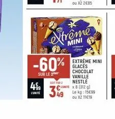 -60%  sur le 2  soit par 2  499 349  l'unité  extrême  mini  extreme mini glaces chocolat vanille  nestlé  cute x8 (312 g) le kg: 15€99  ou x2 11€19 
