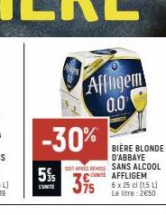 5%  CUNITE  -30%  SOIT APRES REMISE  Affligem 0.0  CUM AFFLIGEM  375 x 25 cl (151)  Le litre : 2€50  BIÈRE BLONDE D'ABBAYE SANS ALCOOL 