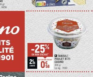 25  L'UNITÉ  -25%  EN BON D'ACHAT  SO IN BON ACHAT  0%8  seule  A TABOULE POULET ROTI CASINO 300 g Le kg 7683 