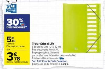 Oxford  30%  D'ÉCONOMIES  5%  Letrieur Prix payé en caisse Sot  Trieur School Life  8 positions. Dim. 24 x 32 cm.  Pour documents format A4  En polypropylene. Se ferme  par un élastique. Indexation pe