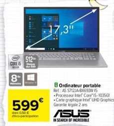 CORE IS  col  8  512  599  dont 0,50  deco-participation  17,3"  B Ordinateur portable Ret: AS S7121A-BX693W 15 Processeur Intel Core i5-10351 Carte graphique Intel® UHD Graphics Garantie légale 2 a