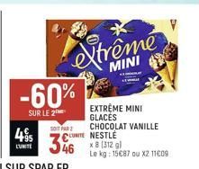 LUMITE  -60%  SUR LE 2  extrême  MINI  EXTREME MINI GLACES CHOCOLAT VANILLE LUNITE NESTLE  x 8 [312 gl  Le kg: 1587 ou X2 1109  SOIT PAR 2  346