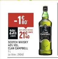 -100  80*  23%  soit apres remise  21%  scotch whisky 40% vol.  clan campbell  1l  le litre: 2140  clan campbell