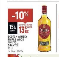 -10%  15%  L'UNITE  SONT APRES REMISE  1382  SCOTCH WHISKY TRIPLE WOOD 40% VOL. GRANT'S  70 cl Le litre: 1974  Grants