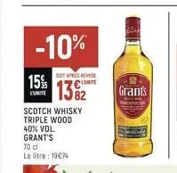 -10%  15%  l'unite  sont apres remise  1382  scotch whisky triple wood 40% vol. grant's  70 cl le litre: 1974  grants