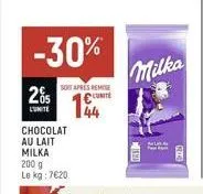 -30%  205  l'unite  soit apres remise  unite  chocolat au lait  milka 200 g le kg : 720  milka  kra  a