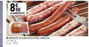   LA BARQUETTE  BMERGUEZ ET GODIVEAUX PERE ANSELME  x 12 (180 g) Le kg: 10690