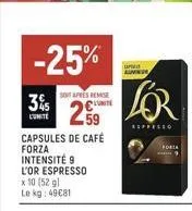 -25%  sot apres remise  35 259  l'unité  capsules de café forza intensité 9 l'or espresso  x 10 (52 gl le kg: 4981  and aun  r  refferso