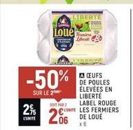 -50%  SUR LE 2  2%  Loue  SOIT PAR  206  LIBERTE  CEUFS DE POULES ÉLEVÉES EN LIBERTÉ LABEL ROUGE UNITE LES FERMIERS  DE LOUE x6  Liet