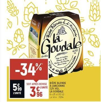 599  L'UNITÉ  dele  -34%  3.96  Eng  Bière Blondi  SOIT APRES REMISE BIÈRE BLONDE   L'UNITÉ  À L'ANCIENNE 7,2% VOL.  LA GOUDALE 6 x 25 cl [1,5 L)  Le tre 2664  mit  Onge de tran front B  Heutice ofle