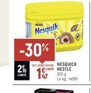 Nesquik -30%  SOIT APRES REMSE NESQUICK 2% UNITE NESTLE 300 g  LUNITE  Le kg: 4690