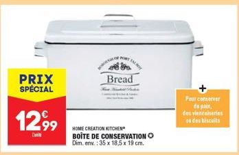 PRIX SPÉCIAL  1299  L'unité  PORT TALBOT  ??  Bread  HOME CREATION KITCHEN BOITE DE CONSERVATION  Dim. env.: 35 x 18,5 x 19 cm.  Pour conserver de pain,  des vienaiseries os des biscuits