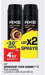 AXE AXE  TEMPTATION  TEMPTATION  -30 LOT  DE REMISE  MEDIATE SPRAYS  6%  483  12.  AXE?  DÉODORANT POUR HOMME**  Dark temptation.  Le lot de 2 x 200 ml soit 400 ml.  LOTX2