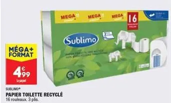 méga+ format  499  mega  sublimo  papier toilette recyclé 16 rouleaux. 3 plis.  sublimo  mega  mode  mega  16