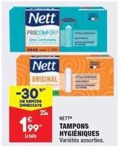 -30**  de remise dimedlate  nett  original  199  nett  procomfort  2?  nett  tampons hygiéniques variétés assorties.
