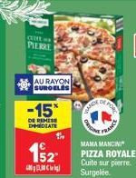 CUIFE PIERRE  AU RAYON SUROELES  -15*  DE REMISE DEDIATE  152  Civ  DANCE  FR  Drescens  FRANCE  MAMA MANCINI  PIZZA ROYALE Cuite sur pierre. Surgelée.