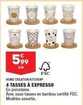 15  599  leist  fsc  home creation kitchen  4 tasses à expresso  en porcelaine.  avec sous-tasses en bambou certifié fsc. modèles assortis.
