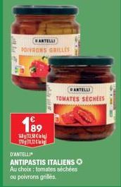 WANTELLI  POIVRONS GRILLES  189  11,58 17012  2014  D'ANTELLI  ANTIPASTIS ITALIENS Au choix; tomates séchées ou poivrons grillés.  GANTELLI TOMATES SÉCHÉES