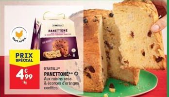 GOPS  AUS  PRIX SPECIAL  4.99  1  PANETTONE  D'ANTELLI PANETTONE**O Aux raisins secs & écorces d'oranges confites.