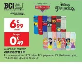 bci  befoga  699  inl  sa  049  cars disney princess chaussettes o  disney cars princess  95  ex. de composition: 80% coton, 17% polyamide, 2% élasthanne lycra, 1% polyester. du 23-26 au 35-38.