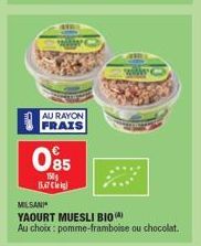 AU RAYON FRAIS  085  150  Bl  MILSANI  YAOURT MUESLI BIO)  Au choix: pomme-framboise ou chocolat.