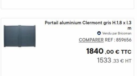 Portail aluminium Clermont gris H.1,8 x 1.3  m  Vendu par Bricoman COMPARER REF:859656  1840,00 € TTC  1533,33 € HT  offre sur Bricoman