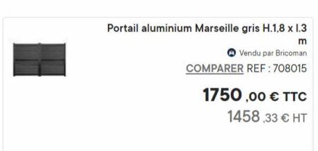 Portail aluminium Marseille gris H.1,8 x 1.3  m  Vendu par Bricoman COMPARER REF: 708015  1750,00 € TTC  1458,33 € HT  offre sur Bricoman