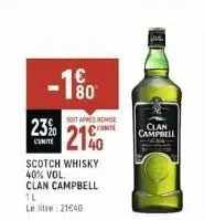 -1%  23%  unite  scotch whisky 40% vol  clan campbell  il  le litre: 2140  soit après remise  2140  clan campbell