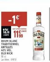 -1?  12%  L'UNITÉ  RHUM BLANC TRADITIONNEL  ANTILLES  40% VOL.  OLD NICK  SOIT APRES REMISE LUNITE  1199  70 c Le litre 17613  Old Nick