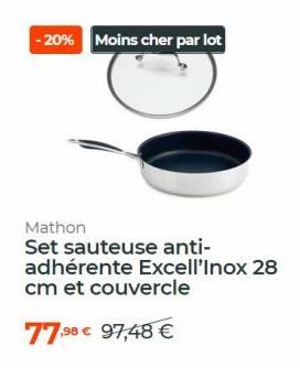 -20% Moins cher par lot  Mathon  Set sauteuse anti-adhérente Excell'Inox 28 cm et couvercle  77.98  97,48 