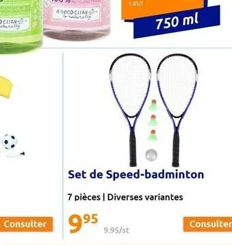 a good clean  consulter 995  1,85/1  8.8  set de speed-badminton  7 pièces | diverses variantes  750 ml  9.95/st  consulter